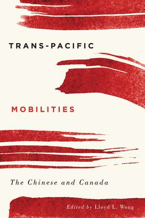 Trans-Pacific Mobilities: The Chinese and Canada de Lloyd L. Wong