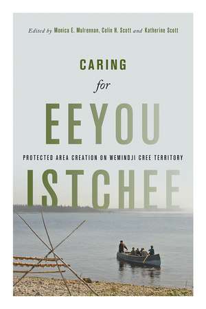 Caring for Eeyou Istchee: Protected Area Creation on Wemindji Cree Territory de Monica E. Mulrennan