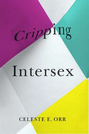 Cripping Intersex de Celeste E. Orr