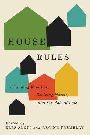 House Rules: Changing Families, Evolving Norms, and the Role of the Law de Erez Aloni