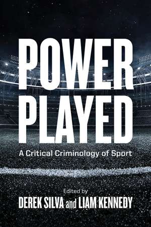 Power Played: A Critical Criminology of Sport de Derek Silva