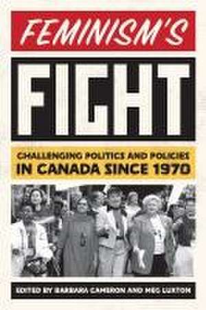 Feminism’s Fight: Challenging Politics and Policies in Canada since 1970 de Barbara Cameron