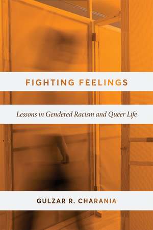 Fighting Feelings: Lessons in Gendered Racism and Queer Life de Gulzar R. Charania