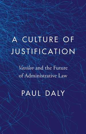 A Culture of Justification: Vavilov and the Future of Administrative Law de Paul Daly