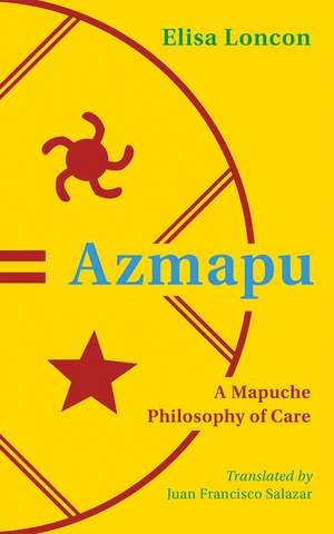 Azmapu: A Mapuche Philosophy of Care de Elisa Loncon