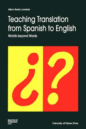 Teaching Translation from Spanish to English: Worlds Beyond Words de Allison Beeby Lonsdale