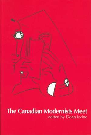 The Canadian Modernists Meet de Dean Irvine