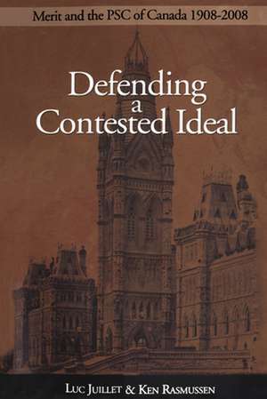 Defending a Contested Ideal: Merit and the Public Service Commission, 1908-2008 de Luc Juillet