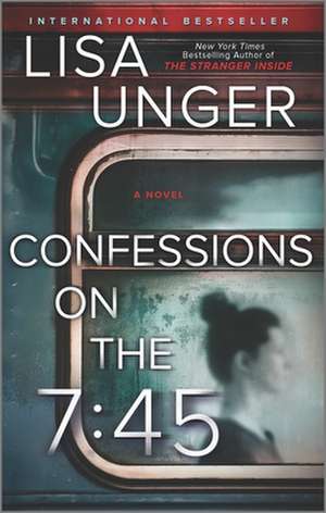 Confessions on the 7:45: A Novel de Lisa Unger