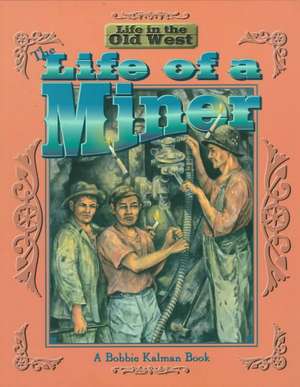 The Life of a Miner de Bobbie Kalman