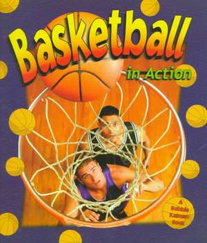 Basketball in Action de Bobbie Kalman