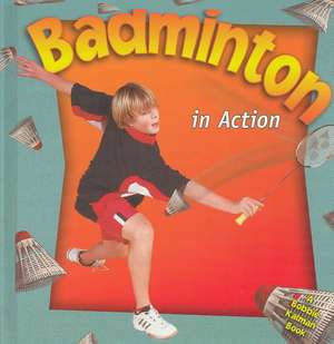 Badminton in Action de Bobbie Kalman