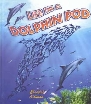 Life in a Dolphin Pod de Bobbie Kalman