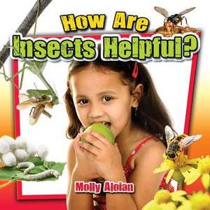 How Are Insects Helpful? de Molly Aloian