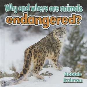 Why and Where Are Animals Endangered? de Bobbie Kalman