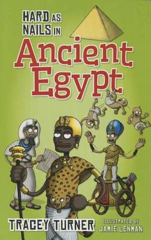 Hard as Nails in Ancient Egypt de Tracey Turner