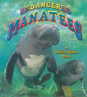 Endangered Manatees de Bobbie Kalman