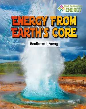 Energy from Earth's Core: Geothermal Energy de James Bow