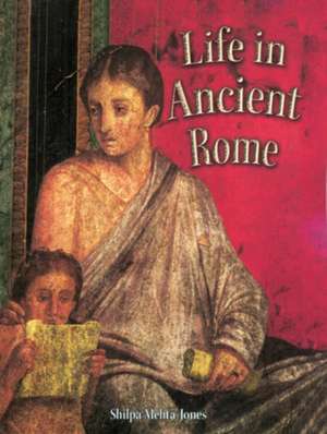 Life in Ancient Rome de Shilpa Mehta-Jones