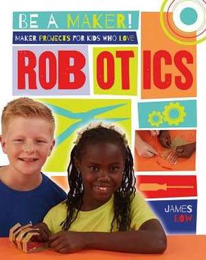 Maker Projects for Kids Who Love Robotics de James Bow