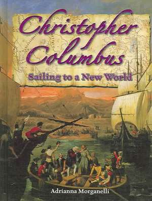 Christopher Columbus: Sailing to a New World de Adrianna Morganelli