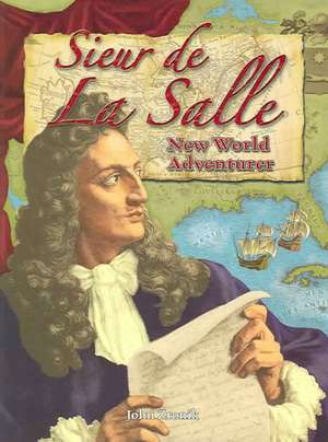 Sieur de La Salle: New World Adventurer de John Paul Zronik