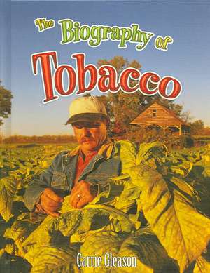 The Biography of Tobacco de Carrie Gleason