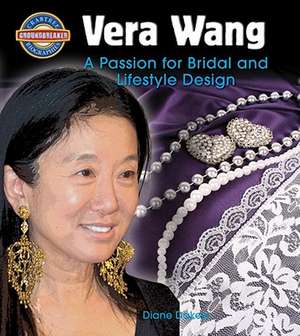 Vera Wang: A Passion for Bridal and Lifestyle Design de Diane Dakers