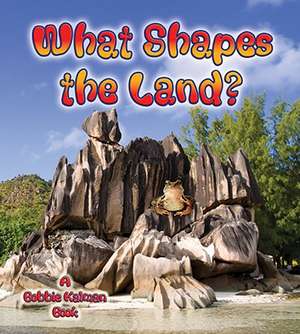 What Shapes the Land? de Bobbie Kalman