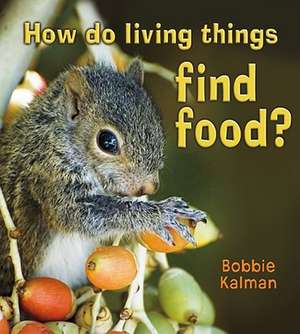 How Do Living Things Find Food? de Bobbie Kalman