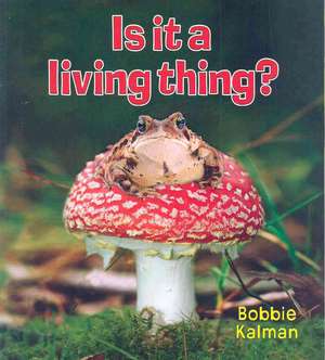 Is It a Living Thing? de Bobbie Kalman