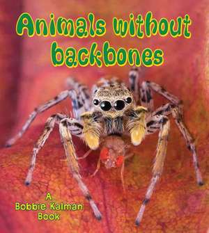 Animals Without Backbones de Bobbie Kalman