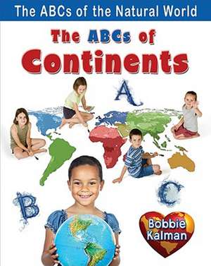 The ABCs of Continents de Bobbie Kalman