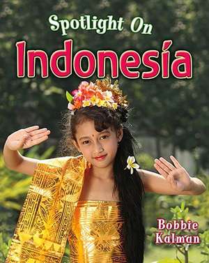 Spotlight on Indonesia de Bobbie Kalman