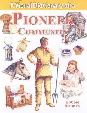 A Visual Dictionary of a Pioneer Community de Bobbie Kalman