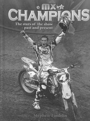 MX Champions: The Stars of the Show-Past and Present de Stephen Timblin