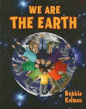 We Are the Earth de Bobbie Kalman