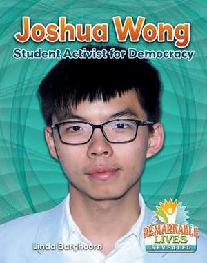 Joshua Wong: Student Activist for Democracy de Linda Barghoorn