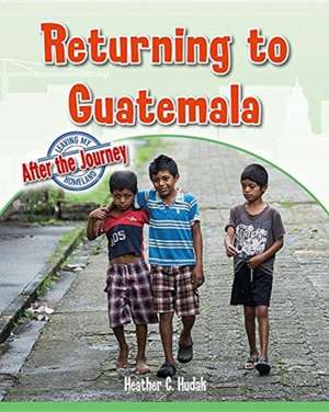 Returning to Guatemala de Heather C. Hudak