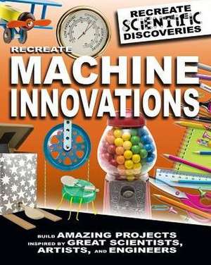 Recreate Machine Innovations de Anna Claybourne