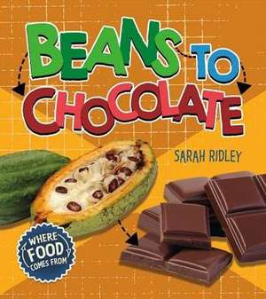 Beans to Chocolate de Sarah Ridley