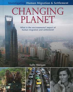 Changing Planet: What Is the Environmental Impact of Human Migration and Settlement? de Sally Morgan