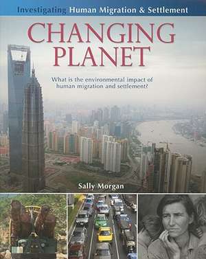 Changing Planet: What Is the Environmental Impact of Human Migration and Settlement? de Sally Morgan