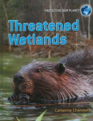 Threatened Wetlands de Catherine Chambers