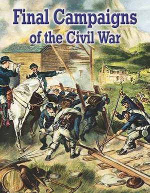 Final Campaigns of the Civil War de Cinci Stowell