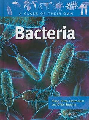 Bacteria: Staph, Strep, Clostridium, and Other Bacteria de Judy Wearing