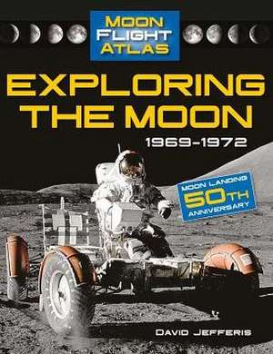 Exploring the Moon: 1969-1972 de David Jefferis