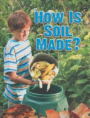 How Is Soil Made? de Heather L. Montgomery