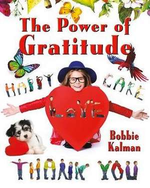 The Power of Gratitude de Bobbie Kalman