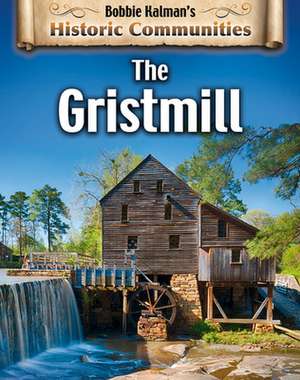 The Gristmill (Revised Edition) de Bobbie Kalman